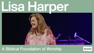 Lisa Harper - A Biblical Foundation of Worship