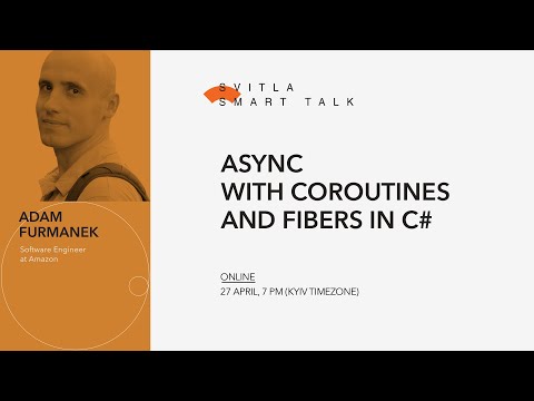 Svitla Smart Talk: Adam Furmanek — Async With Coroutines and Fibers in C#