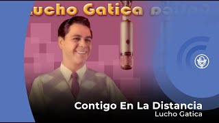 Lucho Gatica - Contigo En La Distancia (con letra - lyrics video)