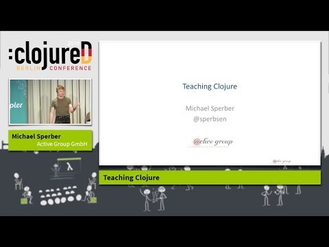 clojureD 2018: "Teaching Clojure" by Michael Sperber