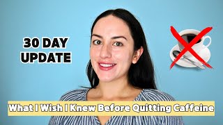 What I Wish I Knew Before Quitting Caffeine! 30 Day Update