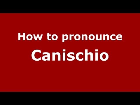 How to pronounce Canischio (Italian/Italy) - PronounceNames.com