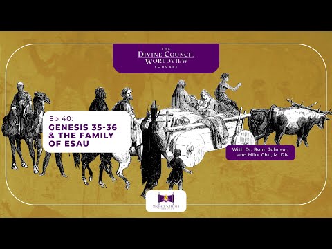 EP040: Genesis 35-36 & The Family of Esau | The Divine Council Worldview Podcast