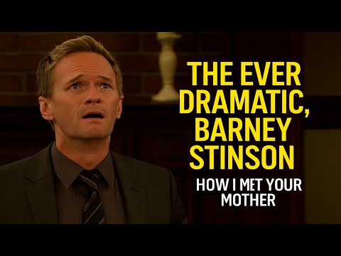The Ever Dramatic, Barney Stinson | How I Met Your Mother