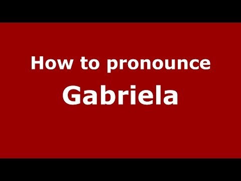 How to pronounce Gabriela (Brazilian Portuguese/São Paulo, Brazil)  - PronounceNames.com