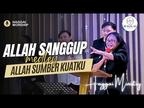 Allah Sanggup medley Allah Sumber Kuatku  || #haggaiministry #HAGGAIWorship