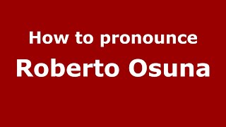 How to pronounce Roberto Osuna