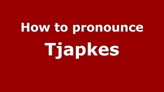 How to pronounce Tjapkes