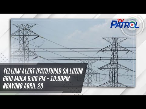 Yellow alert ipatutupad sa Luzon grid mula 6:00 PM – 10:00PM ngayong Abril 20 TV Patrol