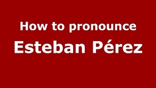 How to pronounce Esteban Pérez