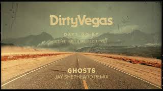 Dirty Vegas - Ghosts (Jay Shepheard Remix) OUT NOW