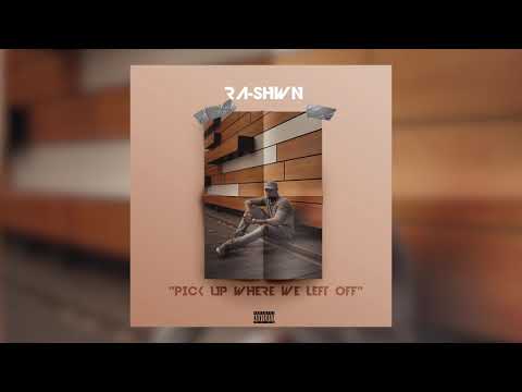RA-SHWN - Pick Up Where We Left Off