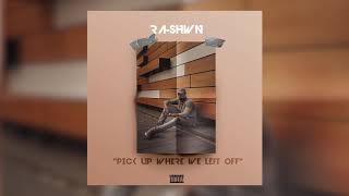 RA-SHWN - Pick Up Where We Left Off