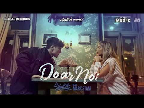 Alina Eremia,Mark Stam. Doar noi -vladish remix