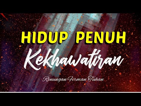 Hidup penuh kekhawatiran#renungankristen#renunganfirmantuhan