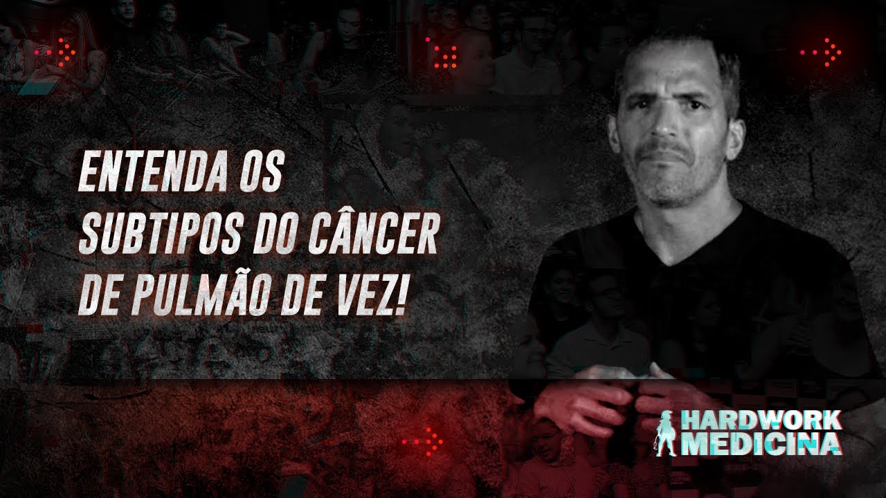SUBTIPOS DO CÂNCER DE PULMÃO l HARDWORK MEDICINA