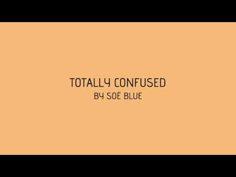 Totally Confused // Soë Blue (official lyric video)