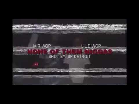 Mir Wop x Lil D Wop - None of Dem Niggaz | Shot By: Sp Detroit | Produced By Ak