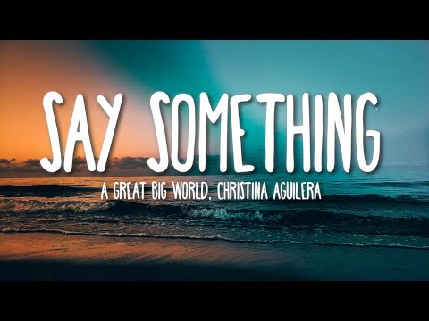 Say Something - A Great Big World, Christina Aguilera (Lyrics) 🎵