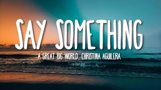 Say Something - A Great Big World, Christina Aguilera (Lyrics) 🎵