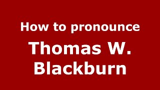 How to pronounce Thomas W. Blackburn