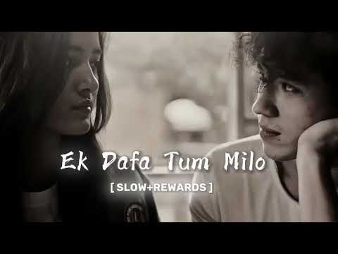 Ek dafa tum milo slowed and reverb || Nonstop lofi mashup || Main relax lofi song || study song
