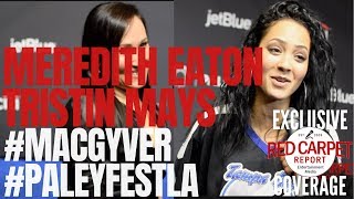 Meredith Eaton & Tristin Mays interviewed from CBSs MacGyver at #PaleyFestLA #MacGyver