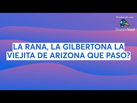 LA RANA, LA GILBRTONA LA VIEJITA DE ARIZONA QUE PASO?