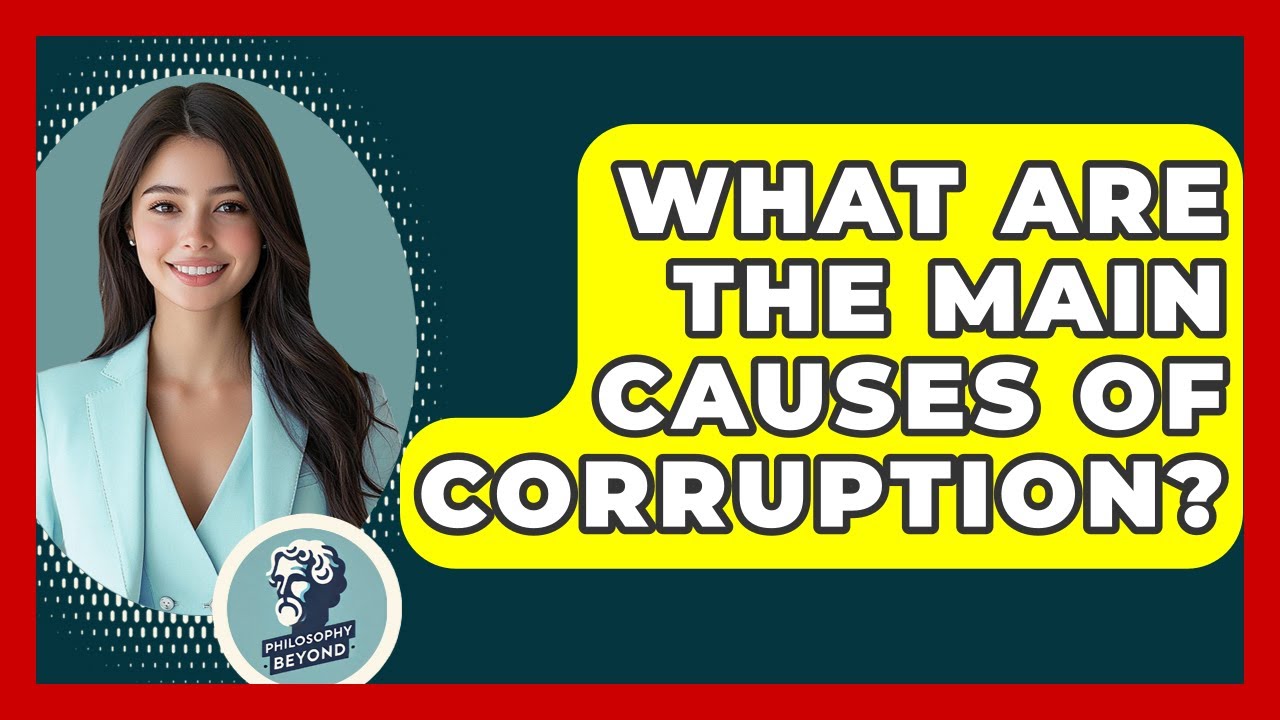 What Are The Main Causes Of Corruption? - Philosophy Beyond