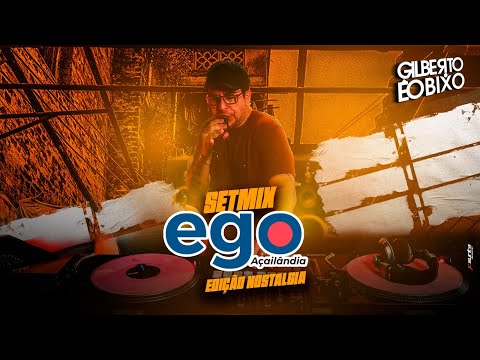 SET MIX EGO AÇAILANDIA EDIÇÃO NOSTALGIA - GILBEERTO ÉO BIXO