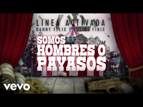 Linea Activada, Danny Felix, Los De Finix - Somos Hombres O Payasos (Lyric Video)
