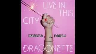 [Madera Remix] Dragonette - Live In This City