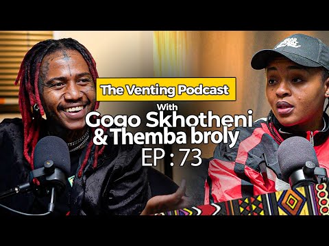 The Venting EP 73 | Gogo Skhotheni & Themba broly | Dr*gs, Studio fight, Sol phenduka, Baby Mama