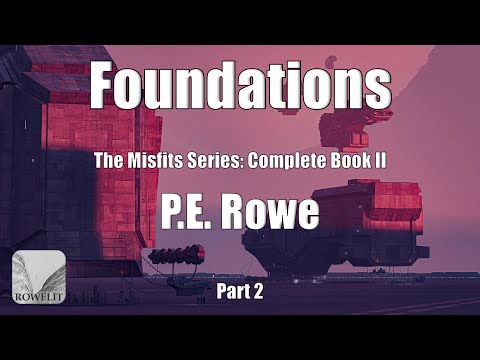Foundations | The Misfits Series Book II, by P.E. Rowe | Full Length Sci-fi Audiobook | (Middle)
