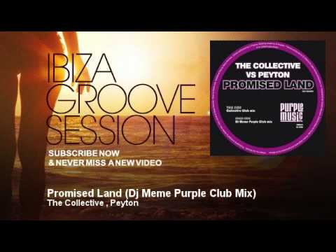 The Collective , Peyton - Promised Land - Dj Meme Purple Club Mix - IbizaGrooveSession