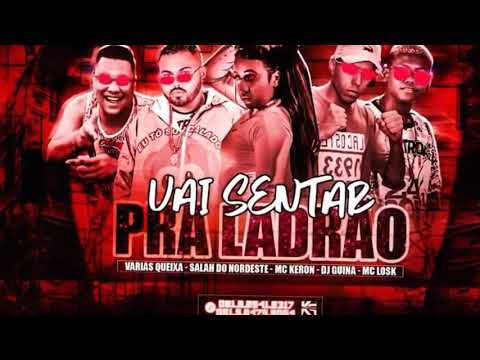 🔴 SALAH DO NORDESTE, MC LOSK,VARIAS QUEIXAS, MC KERON E DJ GUINA - VAI SENTAR PRA LADRÃO