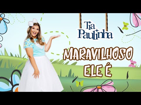 Maravilhoso Ele É - Tia Paulinha