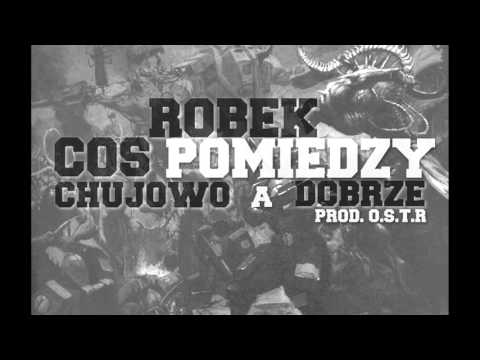 ROBEK - Coś Pomiędzy chujowo a Dobrze prod. O.S.T.R