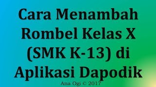 Video 7  Menambah Rombel Kelas X SMK K-13