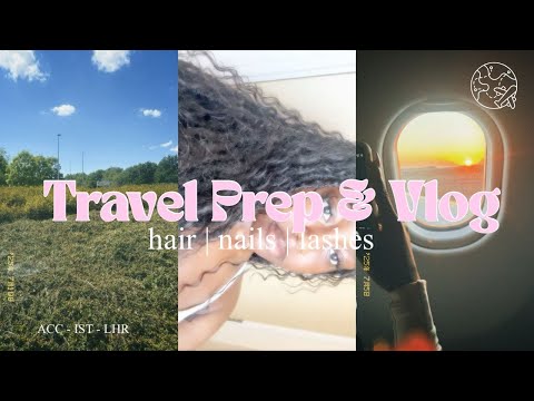 Travel Prep & Vlog ✈️✈️: Hair, Nails, lashes |ACC - LHR|