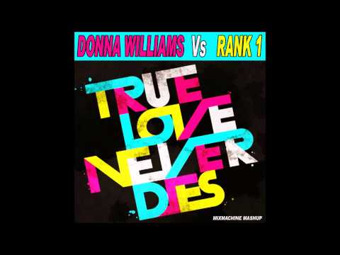 Donna Williams Vs Rank 1 - True Love Never Dies (Mixmachine Mashup)