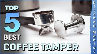 Top 5 Best Coffee Tampers Review in 2025 | Buying Guide
