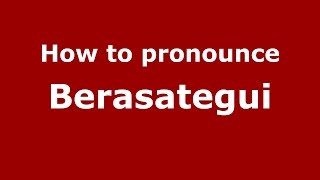 How to pronounce Berasategui