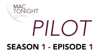 PILOT || EPISODE 1 || MAC TONIGHT
