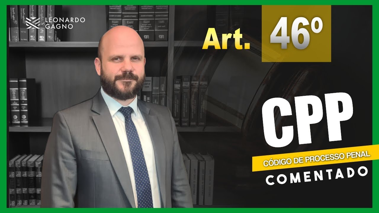 ARTIGO 46º - CPP COMENTADO | Leonardo Gagno