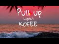 KOFFEE  -   PULL UP- LYRICS