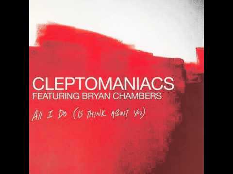 Cleptomaniacs feat Bryan Chambers - All I Do (original cleptomaniacs mix)