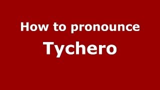 How to pronounce Tychero
