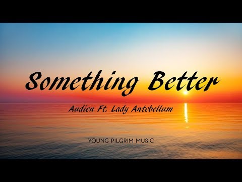 Audien Ft. Lady Antebellum - Something Better (Lyrics)