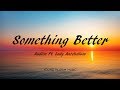 Audien Ft Lady Antebellum Something Better Lyrics